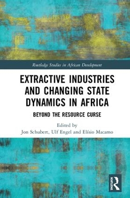 Extractive Industries and Changing State Dynamics in Africa by Jon Schubert