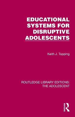Educational Systems for Disruptive Adolescents by Keith J. Topping