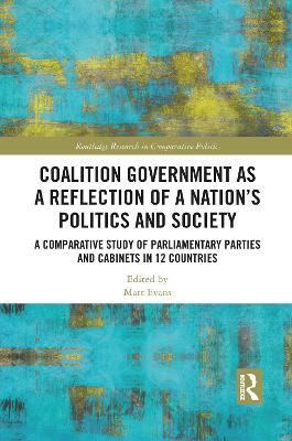Coalition Government as a Reflection of a Nation’s Politics and Society: A Comparative Study of Parliamentary Parties and Cabinets in 12 Countries by Matt Evans