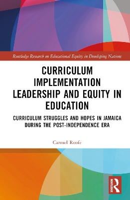 Curriculum Implementation Leadership and Equity in Education: Curriculum Struggles and Hopes in Jamaica During the Post-Independence Era book