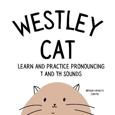 Westley the Cat Pronounce the Letter T: An Early Reading Speech Excercise Book: An Early Reading Speech Excercise Book: An Early Reading Speech Excercise Book book