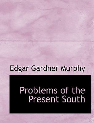 Problems of the Present South by Edgar Gardner Murphy