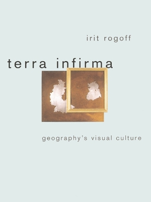 Terra Infirma: Geography's Visual Culture by Irit Rogoff