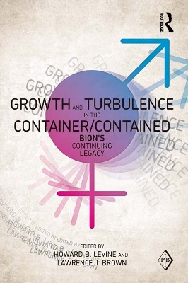 Growth and Turbulence in the Container/Contained: Bion's Continuing Legacy book