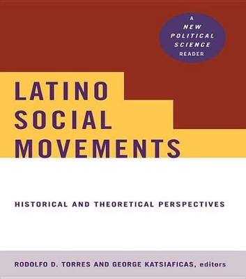 Latino Social Movements: Historical and Theoretical Perspectives by Rodolfo D. Torres