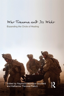 War Trauma and Its Wake: Expanding the Circle of Healing by Raymond Monsour Scurfield