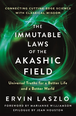 The Immutable Laws of the Akashic Field: Universal Truths for a Better Life and a Better World book