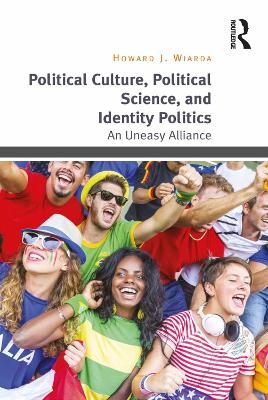 Political Culture, Political Science, and Identity Politics: An Uneasy Alliance by Howard J. Wiarda
