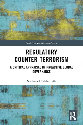 Regulatory Counter-Terrorism: A Critical Appraisal of Proactive Global Governance book