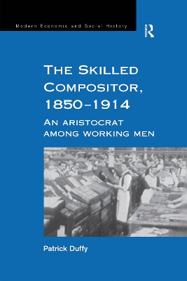 The Skilled Compositor, 1850–1914: An Aristocrat Among Working Men book