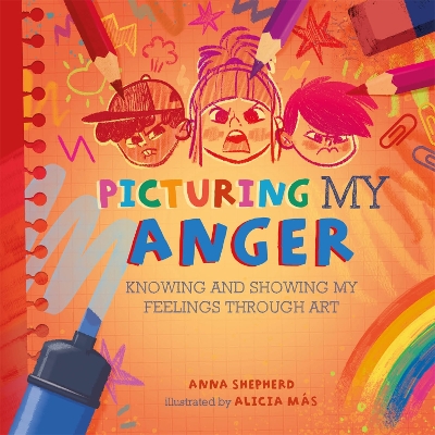 All the Colours of Me: Picturing My Anger: Knowing and showing my feelings through art by Anna Shepherd