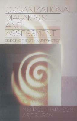 Organizational Diagnosis and Assessment: Bridging Theory and Practice by Michael I. Harrison