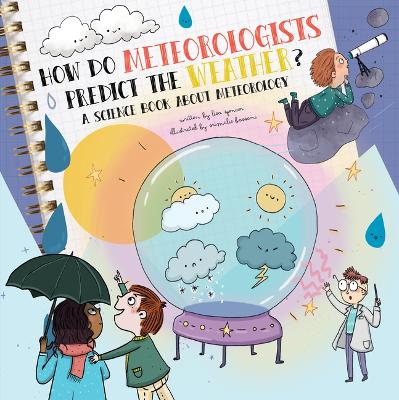 How Do Meteorologists Predict the Future?: A Science Book about Meteorology by Lisa Spencer