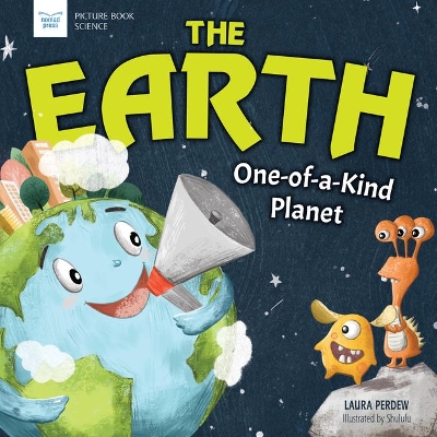 The Earth: One-Of-A-Kind Planet by Laura Perdew