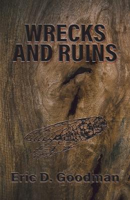 Wrecks and Ruins by Eric D Goodman