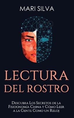 Lectura del rostro: Descubra los secretos de la fisiognomía china y cómo leer a la gente como un reloj book