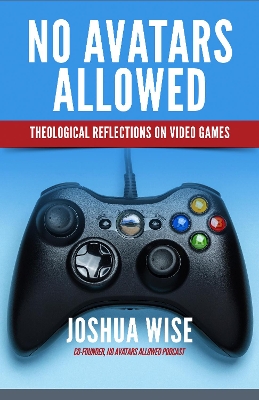 No Avatars Allowed: Theological Reflections on Video Games book