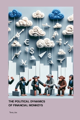 The Political Dynamics of Financial Monkeys and Clouds book