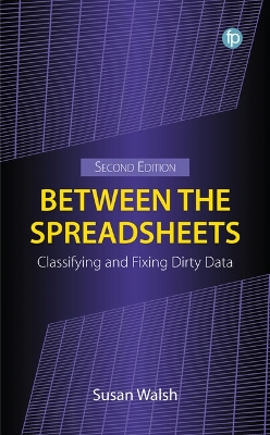 Between the Spreadsheets: Classifying and Fixing Dirty Data by Susan Walsh