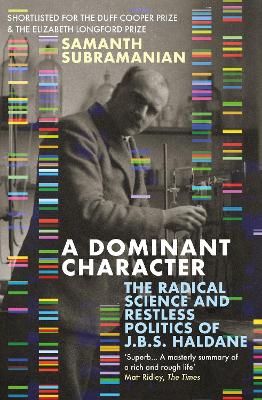 A Dominant Character: The Radical Science and Restless Politics of J.B.S. Haldane book
