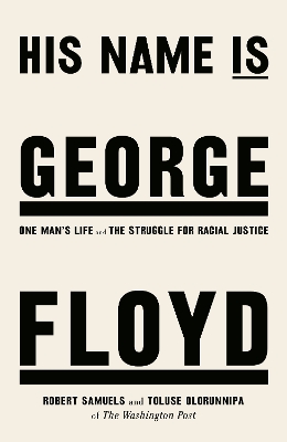 His Name Is George Floyd: One man's life and the struggle for racial justice book