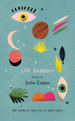 Life Support: 100 Poems to Reach for on Dark Nights by Julia Copus