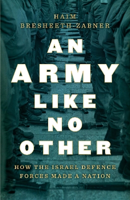 An Army Like No Other: How the Israel Defense Force Made a Nation book