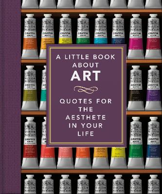 A Little Book About Art: Quotes for the Aesthete in Your Life book