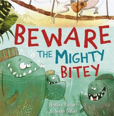 Beware the Mighty Bitey by Heather Pindar
