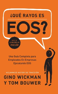 ?Que Rayos es EOS?: Una Guia Completa para Empleados En Empresas Ejecutando EOS by Gino Wickman