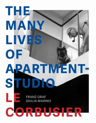 The Many Lives of Apartment–Studio Le Corbusier – 1931–2014 book