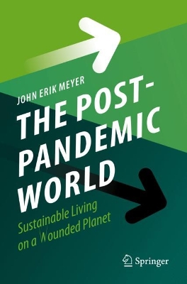 The Post-Pandemic World: Sustainable Living on a Wounded Planet by John Erik Meyer