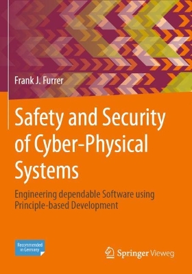 Safety and Security of Cyber-Physical Systems: Engineering dependable Software using Principle-based Development book