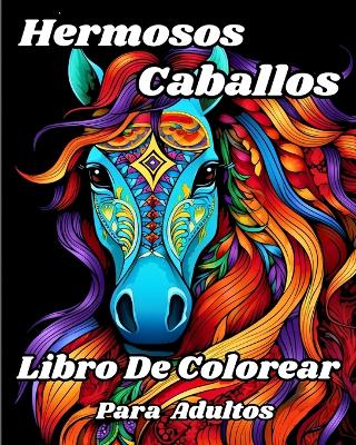 Libro de Colorear para Adultos de Hermosos Caballos: Impresionantes ilustraciones para colorear para amantes de los caballos book