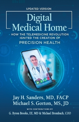 Digital Medical Home: How the Telemedicine Revolution Ignited the Creation of Precision Health by Michael S Gorton