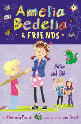 Amelia Bedelia & Friends: #3 Arise and Shine by Herman Parish