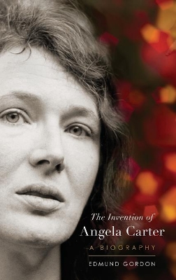 The Invention of Angela Carter by Edmund Gordon