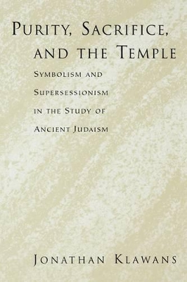 Purity, Sacrifice, and the Temple Symbolism and Supersessionism in the Study of Ancient Judaism book