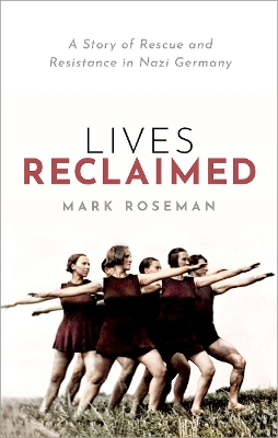 Lives Reclaimed: A Story of Rescue and Resistance in Nazi Germany book