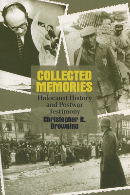 Collected Memories by Christopher R. Browning