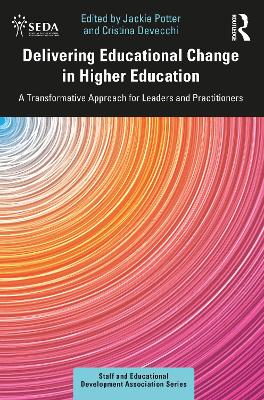 Delivering Educational Change in Higher Education: A Transformative Approach for Leaders and Practitioners book
