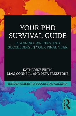 Your PhD Survival Guide: Planning, Writing, and Succeeding in Your Final Year by Katherine Firth