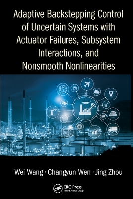 Adaptive Backstepping Control of Uncertain Systems with Actuator Failures, Subsystem Interactions, and Nonsmooth Nonlinearities book