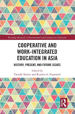 Cooperative and Work-Integrated Education in Asia: History, Present and Future Issues by Yasushi Tanaka