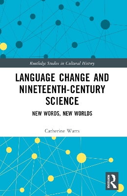 Language Change and Nineteenth-Century Science: New Words, New Worlds book