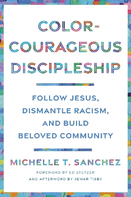 Color-Courageous Discipleship: Follow Jesus, Dismantle Racism, and Build Beloved Community book