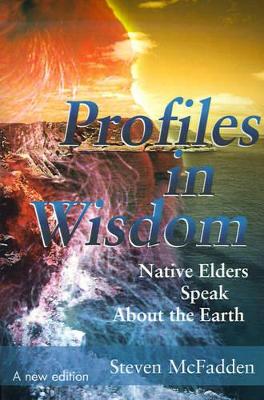 Profiles in Wisdom: Native Elders Speak about the Earth book