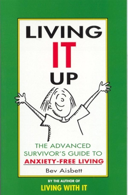 Living It Up: The Advanced Survivor's Guide To Anxiety-Free Living by Bev Aisbett