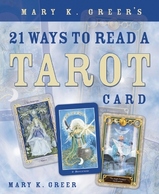 Mary K. Greer's 21 Ways to Read a Tarot Card book