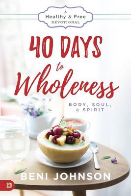 40 Days To Wholeness: Body, Soul, And Spirit book